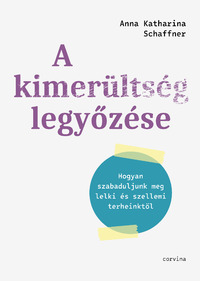 Anna Katharina Schaffner: A kimerültség legyőzése - Hogyan szabaduljunk meg lelki és szellemi terheinktől -  (Könyv)