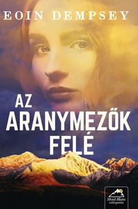 Eoin Dempsey: Az aranymezők felé -  (Könyv)