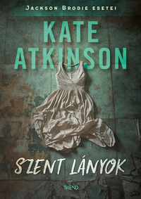 Kate Atkinson: Szent lányok -  (Könyv)