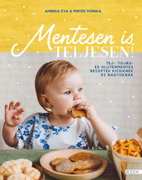 Ambrus Éva, Pintér Mónika: Mentesen is teljesen! - Tej-, tojás- és gluténmentes receptek kicsiknek és nagyoknak -  (Könyv)