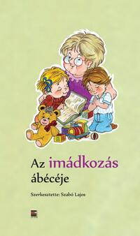 Szabó Lajos (szerk.): Az imádkozás ábécéje -  (Könyv)