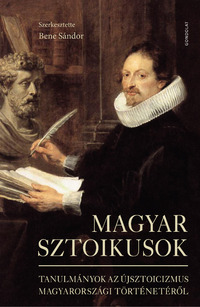 Magyar sztoikusok - Tanulmányok az újsztoicizmus magyarországi történetéről -  (Könyv)