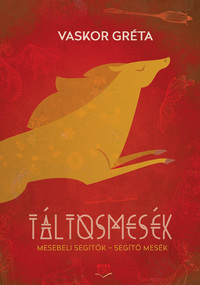 Vaskor Gréta: Táltosmesék - Mesebeli segítők - Segítő mesék -  (Könyv)