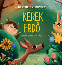 Gertheis Veronika: Kerek erdő - Mesék tavasztól télig -  (Könyv)