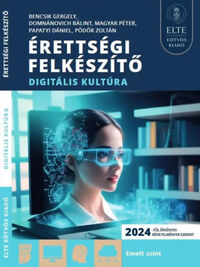 Bencsik Gergely, Domnánovich Bálint, Magyar Péter, Papatyi Dániel, Pödör Zoltán: Érettségi felkészítő - Digitális kultúra -  (Könyv)