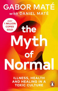 Máté Dániel, Dr. Gábor Máté: The Myth of Normal -  (Könyv)