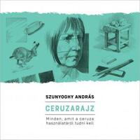 Szunyoghy András: Ceruzarajz - Minden, amit a ceruza használatáról tudni kell -  (Könyv)