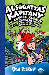 Dav Pilkey: Alsógatyás Kapitány és a gonosz klónok csatája (és a lila klotyó nevetséges felbukkanása) -  (Könyv)