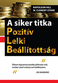 Clement W. Stone, Napoleon Hill: A siker titka - Pozitív Lelki Beállítottság -  (Könyv)
