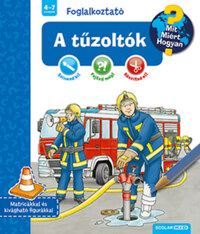 A tűzoltók - Mit? Miért? Hogyan? Foglalkoztató -  (Könyv)
