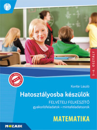 Konfár László: Hatosztályosba készülök - Matematika - Gyakorlófeladatok, mintafeladatsorok - 5-6. osztály -  (Könyv)