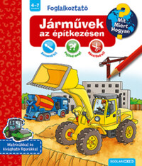 Járművek az építkezésen - Mit? Miért? Hogyan? Foglalkoztató -  (Könyv)