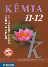 Dr. Rózsahegyi M., Dr. Siposné K. É., Horváth B.: Kémia 11-12. - Közép- és emelt szintű érettségire készülőknek -  (Könyv)