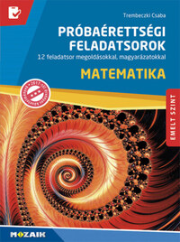 Trembeczki Csaba: Matematika próbaérettségi feladatsorok - Emelt szint - 12 feladatsor megoldásokkal, magyarázatokkal (MS-3172U) -  (Könyv)