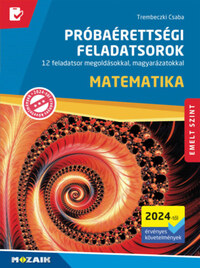 Trembeczki Csaba: Matematika próbaérettségi feladatsorok - Emelt szint (2024-től érvényes követelmények) - 12 feladatsor megoldásokkal, magyarázatokkal -  (Könyv)
