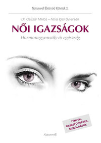Nora Igloi Syversen, Dr. Csiszár Miklós: Női igazságok - Hormonegyensúly és egészség -  (Könyv)