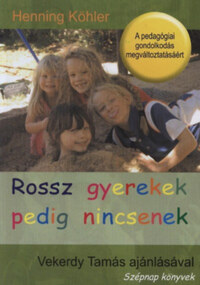 Henning Köhler: Rossz gyerekek pedig nincsenek - A pedagógiai gondolkodás megváltoztatásáért -  (Könyv)
