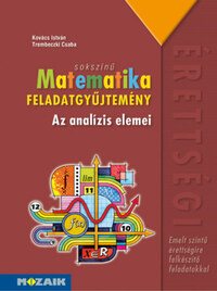 Kovács István, Trembeczki Csaba: Sokszínű matematika - Az analízis elemei - Feladatgyűjtemény - Emelt szint (MS-2327) -  (Könyv)