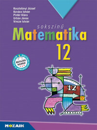 Kosztolányi József, Kovács István, Pintér Klára, Urbán János, Vincze István: Sokszínű matematika tankönyv 12. - MS-2312U -  (Könyv)