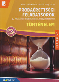Molnár László, Rideg László, Kállai Csaba: Történelem próbaérettségi feladatsorok - Középszint - 12 feladatsor megoldásokkal, magyarázatokkal (MS-3162U) -  (Könyv)