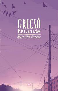 Grecsó Krisztián: Mellettem elférsz -  (Könyv)