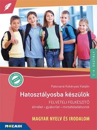Patonainé Kökényesi Katalin: Hatosztályosba készülök - Magyar nyelv és irodalom - Felvételi felkészítő - Elmélet, gyakorlat, mintafeladatsorok - 5-6. osztály -  (Könyv)