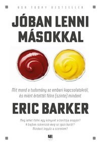 Eric Barker: Jóban lenni másokkal - Mit mond a tudomány az emberi kapcsolatokról, és miért értettél félre (szinte) mindent -  (Könyv)