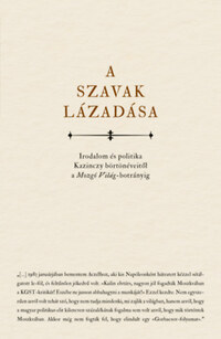 A szavak lázadása - Irodalom és politika Kazinczy börtönéveitől a Mozgó Világ-botrányig -  (Könyv)