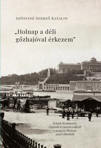 Szőnyiné Szerző Katalin: Holnap a déli gőzhajóval érkezem - Írások Brahmsról, Lisztről és kortársaikról a főváros zenei életéből -  (Könyv)
