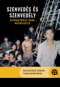 Gelencsér Gábor (Szerk.): Szenvedés és szenvedély - Gyöngyössy Imre művészete -  (Könyv)