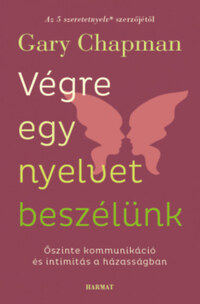 Gary Chapman: Végre egy nyelvet beszélünk - Őszinte kommunikáció és intimitás a házasságban -  (Könyv)