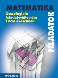 Kosztolányi József, Kozmáné Jakab Ágnes, Mike János, Dr. Szederkényi Antalné, Vincze István: MS-2204 MATEMATIKA - Összefoglaló feladatgyűjtemény 10-14 éveseknek -  (Könyv)