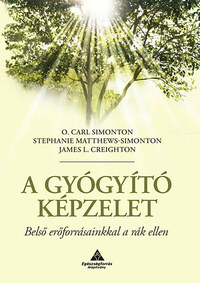 O. Carl Simonton, Stephanie Matthews-Simonton, James L. Creighton: A gyógyító képzelet - Belső erőforrásainkkal a rák ellen -  (Könyv)