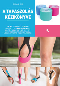 Aliana Kim: A tapaszolás kézikönyve - A kineziológiai szalag használata mindenkinek a sérülés és fájdalom megelőzésére és kezelésére -  (Könyv)