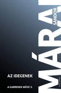 Márai Sándor: Az idegenek - A Garrenek műve 3. -  (Könyv)