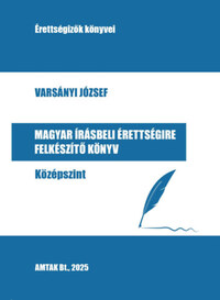 Varsányi József: Magyar írásbeli érettségire felkészítő könyv - Középszint -  (Könyv)