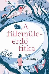 Lucy Strange: A fülemüleerdő titka -  (Könyv)
