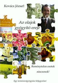 Dr. Kovács József: Az olajok gyógyító ereje - Reménytelen esetek nincsenek -  (Könyv)