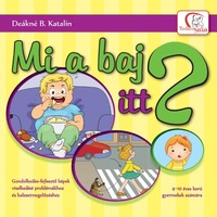 Deákné B. Katalin: Mi a baj itt? - Gondolkodás-fejlesztő képek viselkedési problémákhoz és balesetmegelőzéshez - 4-10 éves korú gyermekek számára -  (Könyv)