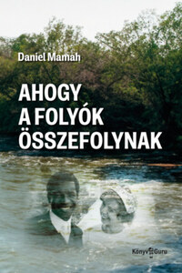 Daniel Mamah: Ahogy a folyók összefolynak -  (Könyv)