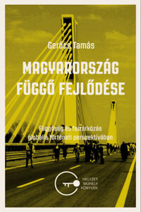 Gerőcs Tamás: Magyarország függő fejlődése - Függősg és felzárkózás globális történeti perspektívában -  (Könyv)