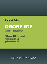 Harmati Gábor: Orosz ige - Szótár - segédkönyv - Több mint 1600 ige alakjai, vonzatai, jelentése példamondatokkal -  (Könyv)