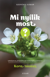 Dr. Szerényi Gábor: Mi nyílik most? - Kora tavasz -  (Könyv)