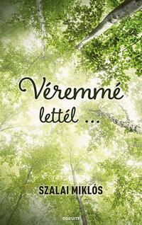 Szalai Miklós: Véremmé lettél ... -  (Könyv)