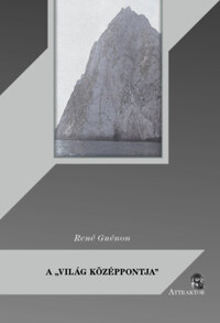 René Guénon: A világ középpontja -  (Könyv)