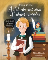 Kiss A. Kriszta: A fiú, aki mindent el akart mesélni - Egy elveszett Jókai-önéletrajz -  (Könyv)
