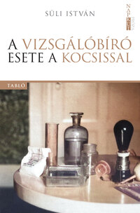 Süli István: A vizsgálóbíró esete a kocsissal - Tabló -  (Könyv)