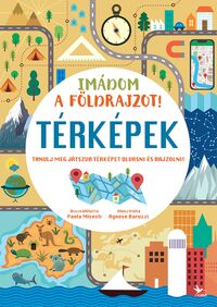 Imádom a földrajzot! - Térképek - Tanulj meg játszva térképet olvasni és rajzolni! -  (Könyv)