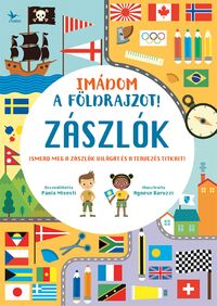Imádom a földrajzot! - Zászlók - Ismerd meg a zászlók világát és a tervezés titkait! -  (Könyv)