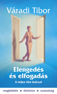 Váradi Tibor: Elengedés és elfogadás - A teljes élet kulcsai -  (Könyv)